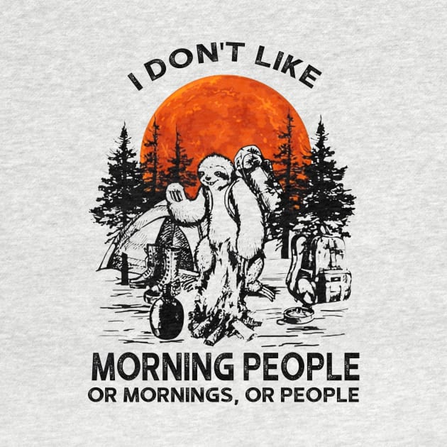 I Don't Like Morning People Sloth Camping by ValentinkapngTee